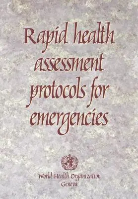 Protocoale de evaluare rapidă a sănătății pentru situații de urgență - Rapid Health Assessment Protocols for Emergencies