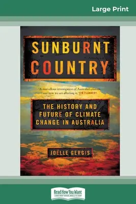 Țara arsă de soare: Istoria și viitorul schimbărilor climatice în Australia (16pt Large Print Edition) - Sunburnt Country: The History and Future of Climate Change in Australia (16pt Large Print Edition)