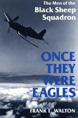 Cândva au fost vulturi: The Men of the Black Sheep Squadron - Once They Were Eagles: The Men of the Black Sheep Squadron