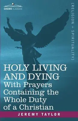 Viața și moartea sfântă: Cu rugăciuni care conțin întreaga datorie a unui creștin - Holy Living and Dying: With Prayers Containing the Whole Duty of a Christian