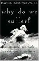 Why Do We Suffer? A Scriptural Approach to the Human Condition - Why Do We Suffer?: A Scriptural Approach to the Human Condition