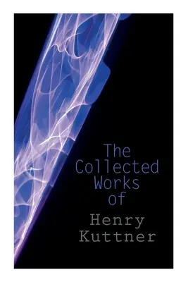 Operele complete ale lui Henry Kuttner: The Ego Machine, Where the World is Quiet, I, the Vampire, The Salem Horror, Chameleon Man - The Collected Works of Henry Kuttner: The Ego Machine, Where the World is Quiet, I, the Vampire, The Salem Horror, Chameleon Man
