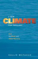 O nouă climă pentru teologie: Dumnezeu, lumea și încălzirea globală - A New Climate for Theology: God, the World, and Global Warming