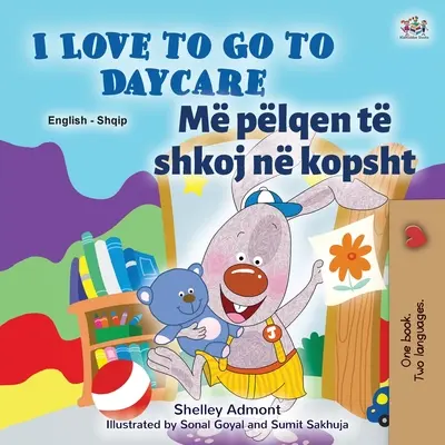 I Love to Go to Daycare (Carte bilingvă albaneză pentru copii - engleză) - I Love to Go to Daycare (English Albanian Bilingual Book for Kids)