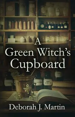 Dulapul unei vrăjitoare verzi - A Green Witch's Cupboard