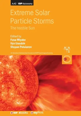 Furtuni extreme de particule solare: Soarele ostil - Extreme Solar Particle Storms: The hostile Sun