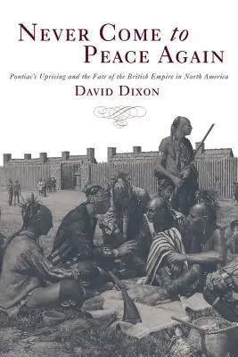 Never Come to Peace Again: Revolta lui Pontiac și soarta Imperiului Britanic în America de Nord - Never Come to Peace Again: Pontiac's Uprising and the Fate of the British Empire in North America