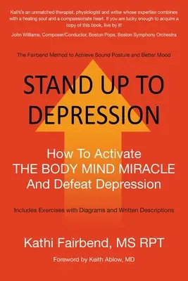 Stand Up to Depression: Cum să activați MIRACOLUL CORP MINTE și să învingeți depresia - Stand Up to Depression: How To Activate THE BODY MIND MIRACLE and Defeat Depression