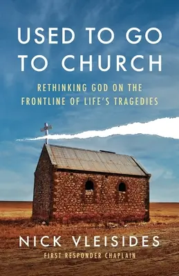 Obișnuiți să mergeți la biserică: Rethinking God on the Frontline of Life's Tragedies - Used to Go to Church: Rethinking God on the Frontline of Life's Tragedies