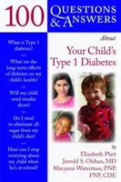100 Q&as despre diabetul de tip 1 al copilului dumneavoastră - 100 Q&as about Your Child's Type 1 Diabetes