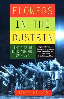 Flori în coșul de gunoi: Ascensiunea rock and roll-ului, 1947-1977 - Flowers in the Dustbin: The Rise of Rock and Roll, 1947-1977