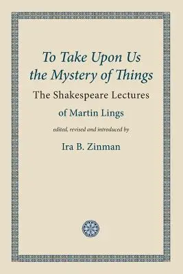 Să luăm asupra noastră misterul lucrurilor - To Take Upon Us the Mystery of Things