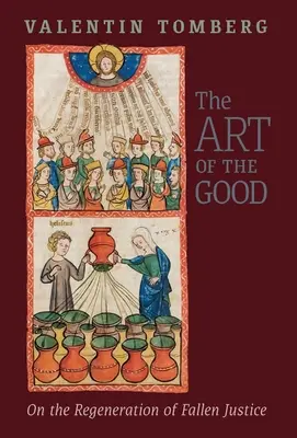 Arta binelui: Regenerarea justiției decăzute - The Art of the Good: On the Regeneration of Fallen Justice