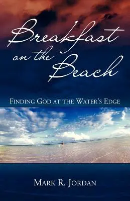 Micul dejun pe plajă: Găsirea lui Dumnezeu la marginea apei - Breakfast on the Beach: Finding God at the Water's Edge