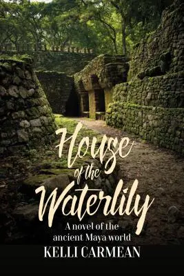 Casa nufărului (House of the Waterlily): Un roman din lumea mayașă antică - House of the Waterlily: A Novel of the Ancient Maya World