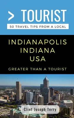 Greater Than a Tourist- Indianapolis Indiana SUA: 50 de sfaturi de călătorie de la un localnic - Greater Than a Tourist- Indianapolis Indiana USA: 50 Travel Tips from a Local