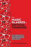 Ochelarii magici ai gândirii critice; Vederea prin fapte alternative și știri false - The Magic Glasses of Critical Thinking; Seeing Through Alternative Fact & Fake News