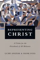 Reprezentându-l pe Hristos: O viziune pentru preoția tuturor credincioșilor - Representing Christ: A Vision for the Priesthood of All Believers