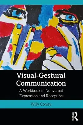 Visual-Gestural Communication: Un caiet de lucru în exprimarea și receptarea nonverbală - Visual-Gestural Communication: A Workbook in Nonverbal Expression and Reception