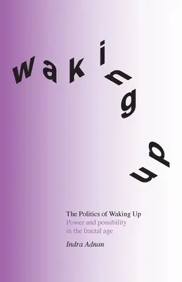 The Politics of Waking Up: Putere și posibilitate în era fractală (ediție alb-negru) - The Politics of Waking Up: Power and possibility in the fractal age (black and white edition)