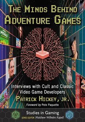 Mințile din spatele jocurilor de aventură: Interviuri cu dezvoltatori de jocuri video culte și clasice - The Minds Behind Adventure Games: Interviews with Cult and Classic Video Game Developers