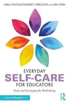 Îngrijirea de sine zilnică pentru educatori: Instrumente și strategii pentru bunăstare - Everyday Self-Care for Educators: Tools and Strategies for Well-Being