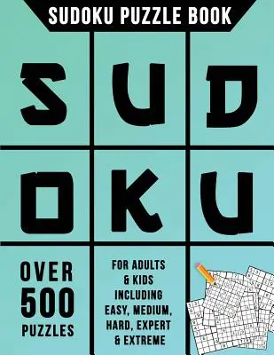 Sudoku Puzzle Book: Peste 500 de puzzle-uri pentru adulți și copii, inclusiv ușor, mediu, greu, expert și extrem - Sudoku Puzzle Book: Over 500 Puzzles for Adults & Kids Including Easy, Medium, Hard, Expert & Extreme