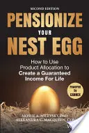 Pensionați-vă oul din cuib: Cum să utilizați alocarea produselor pentru a crea un venit garantat pe viață - Pensionize Your Nest Egg: How to Use Product Allocation to Create a Guaranteed Income for Life