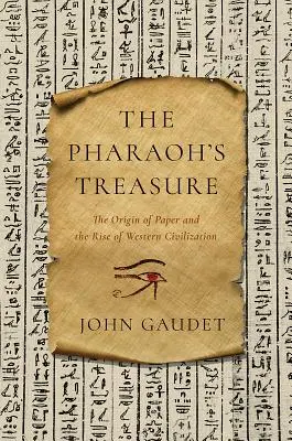 Comoara faraonului: Originea hârtiei și ascensiunea civilizației Occidentale (The Pharaoh's Treasure: The Origin of Paper and the Rise of Western Civilization) - The Pharaoh's Treasure: The Origin of Paper and the Rise of Western Civilization