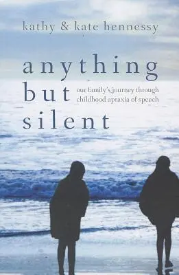 Anything But Silent: Călătoria familiei noastre prin apraxia vorbirii în copilărie - Anything But Silent: Our Family's Journey Through Childhood Apraxia of Speech