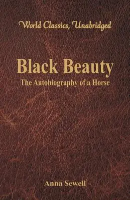 Black Beauty - Autobiografia unui cal (World Classics, Unabridged) - Black Beauty - The Autobiography of a Horse (World Classics, Unabridged)