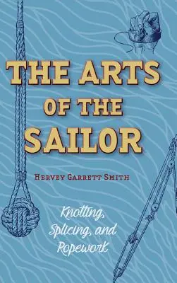 The Arts of the Sailor: Înnodare, îmbinare și cordoane (Dover Maritime) - The Arts of the Sailor: Knotting, Splicing and Ropework (Dover Maritime)