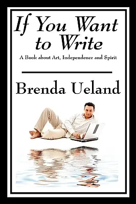 Dacă vrei să scrii: O carte despre artă, independență și spirit - If You Want to Write: A Book about Art, Independence and Spirit