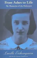 De la cenușă la viață: Amintirile mele despre Holocaust - From Ashes to Life: My Memories of the Holocaust