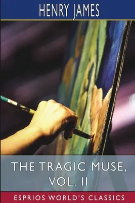 Muza tragică, vol. II (Esprios Classics) - The Tragic Muse, Vol. II (Esprios Classics)