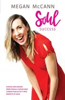 Succes de suflet: Povești și lecții ale femeilor lider care au transformat grămezi de rahat în pepite de aur - Soul Success: Stories and lessons of female leaders who turned piles of sh*t into nuggets of gold