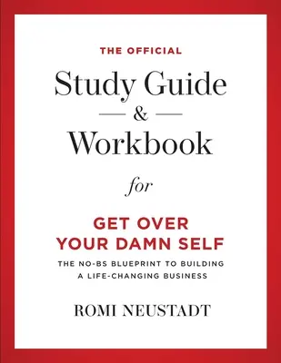 Ghidul oficial de studiu și cartea de lucru pentru Get Over Your Damn Self - The Official Study Guide & Workbook for Get Over Your Damn Self