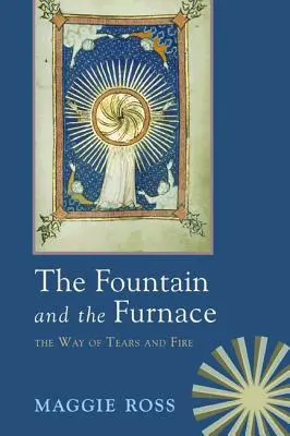 Fântâna și cuptorul: Calea lacrimilor și a focului - The Fountain & the Furnace: The Way of Tears and Fire