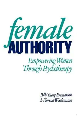Autoritatea feminină: Emanciparea femeilor prin psihoterapie - Female Authority: Empowering Women Through Psychotherapy