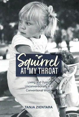 Squirrel At My Throat: Trăind și murind neconvențional într-o lume convențională - Squirrel At My Throat: Living and Dying Unconventionally in a Conventional World