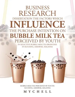 Business Research Dissertation factorii care influențează intenția de cumpărare pe Bubble Milk Tea percepută de tineri în selectiv Bubble Milk Tea B - Business Research Dissertation the Factors Which Influence the Purchase Intention on Bubble Milk Tea Perceived by Youth in Selective Bubble Milk Tea B