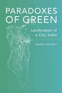 Paradoxuri de verde: Peisaje ale unui oraș-stat - Paradoxes of Green: Landscapes of a City-State