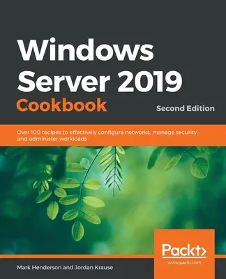 Windows Server 2019 Cookbookm - Ediția a doua: Peste 100 de rețete pentru configurarea eficientă a rețelelor, gestionarea securității și administrarea volumelor de lucru - Windows Server 2019 Cookbookm - Second Edition: Over 100 recipes to effectively configure networks, manage security, and administer workloads
