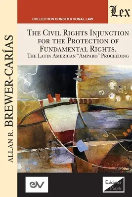 ORDINUL DE PROTECȚIE A DREPTURILOR CIVILE PENTRU PROTECȚIA DREPTURILOR FUNDAMENTALE. Procedura Amparo din America Latină - THE CIVIL RIGHTS INJUNCTION FOR THE PROTECTION OF FUNDAMENTL RIGHTS. The Latin American Amparo Proceeding
