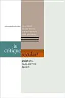 Critica este seculară?: Blasfemia, prejudiciul și libertatea de exprimare - Is Critique Secular?: Blasphemy, Injury, and Free Speech