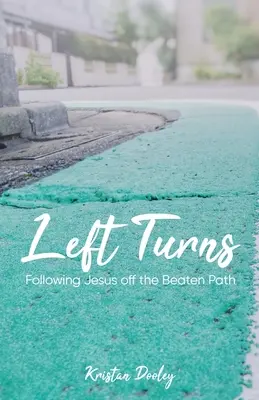Întoarceri la stânga: Urmându-l pe Iisus în afara căii bătătorite - Left Turns: Following Jesus off the Beaten Path