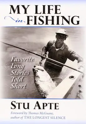 Viața mea în pescuit: Povești lungi preferate spuse pe scurt - My Life in Fishing: Favorite Long Stories Told Short