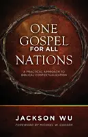 O Evanghelie pentru toate națiunile: O abordare practică a contextualizării biblice - One Gospel for All Nations: A Practical Approach to Biblical Contextualization