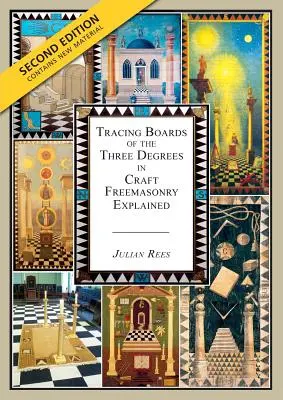 Planșele de urmărire ale celor trei grade în francmasoneria artizanală explicată: Ediția a doua - Tracing Boards of the Three Degrees in Craft Freemasonry Explained: Second Edition