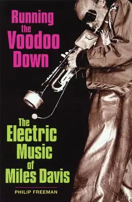 Running the Voodoo Down: Muzica electrică a lui Miles Davis - Running the Voodoo Down: The Electric Music of Miles Davis